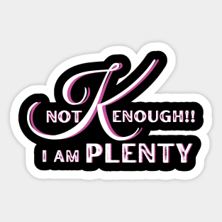 Not "K"enough, I am plenty Sticker